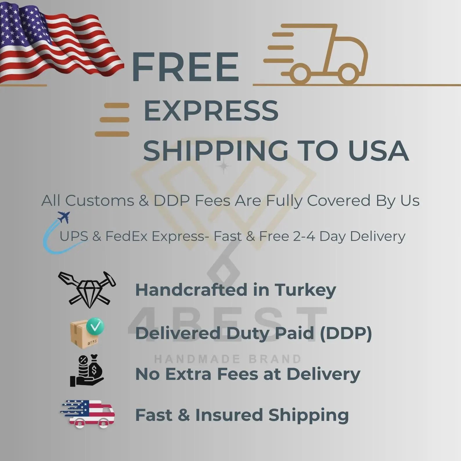 Free Express Shipping to USA – All Customs & DDP Fees Covered by 4 Best Brand | Handcrafted in Turkey | UPS & FedEx 2–4 Day Delivery | No Extra Fees at Delivery | Fast & Insured Worldwide Shipping.